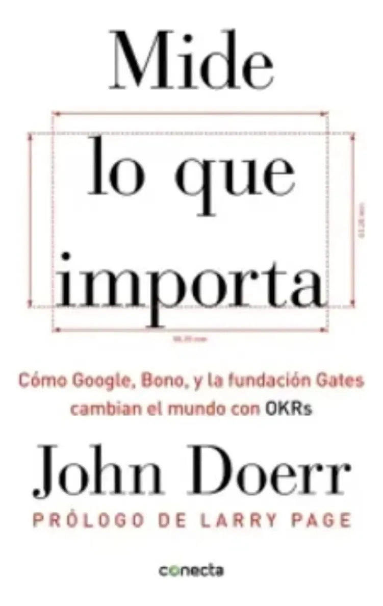 Mide Lo Que Importa Cómo Google Bono Y La Fundación Gates Cambian El Mundo Con Okr John Doerr