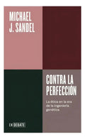 Contra La Perfeccion: La Ética En La Era De La Ingeniería Genética, De Michael J Sandel., Vol. 1. Editorial Debate, Tapa Blanda En Español