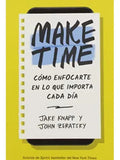 Make Time [ Cómo Enfocarte En Lo Que Importa Cada Día ]