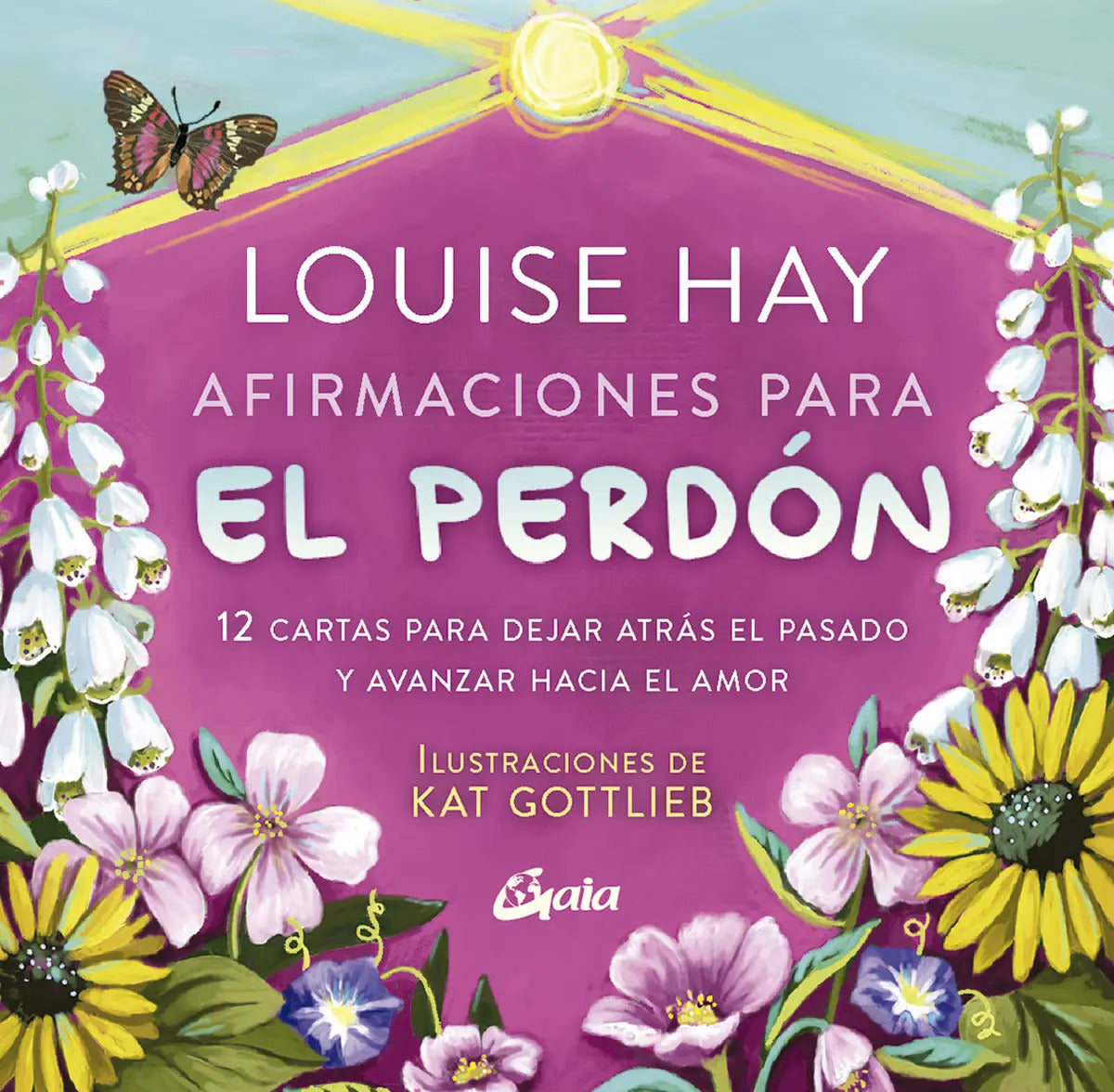 Afirmaciones Para El Perdón: 12 Cartas Para Dejar Atrás El Pasado Y Avanzar Hacia El Amor, De Hay Louise L. 0 Editorial Gaia Ediciones, Tapa Blanda, Edición 1 En Español, 2025