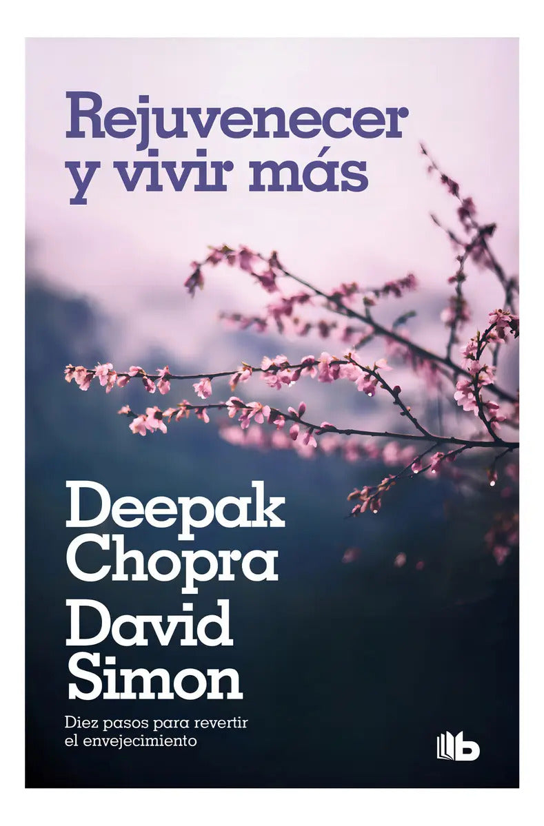Rejuvenecer Y Vivir Mas, De Chopra, Deepak. Editorial B De Bolsillo, Tapa Blanda, Edición 1 En Español, 2024