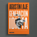 Libro Generación Idiota: Una Crítica Al Adolescentrismo De Agustín Laje Editorial Hojas Del Sur
