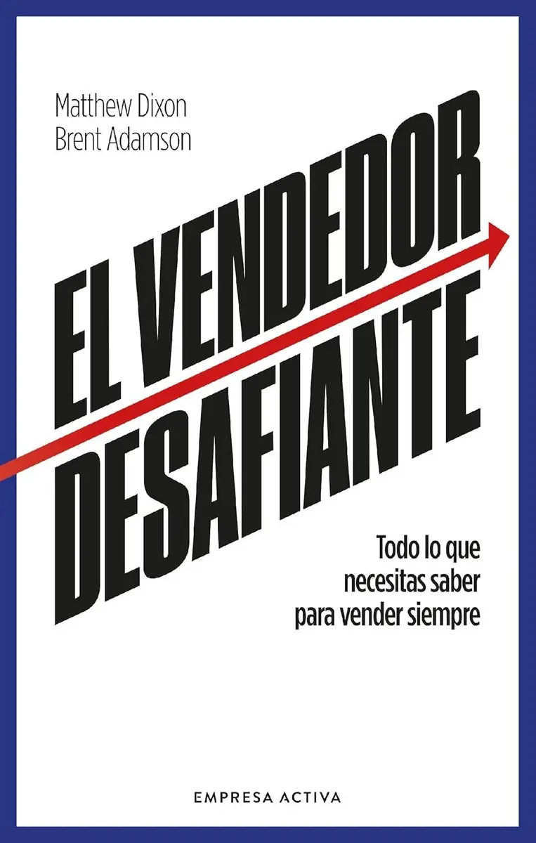 Vendedor Desafiante, El: Todo Lo Que Necesitas Saber Para Vender Siempre, De Adamson, Brent / Dixon, Matthew. Editorial Empresa Activa, Tapa Blanda, Edición 1 En Español, 2025