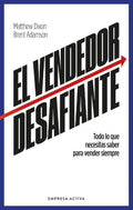 Vendedor Desafiante, El: Todo Lo Que Necesitas Saber Para Vender Siempre, De Adamson, Brent / Dixon, Matthew. Editorial Empresa Activa, Tapa Blanda, Edición 1 En Español, 2025