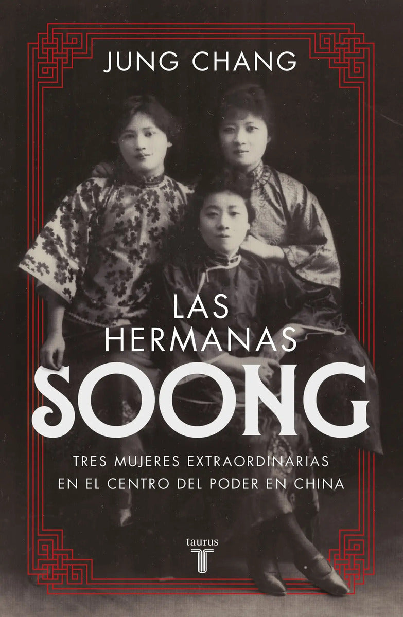 Las Hermanas Soong: Tres Mujeres Extraordinarias En El Centro Del Poder En China, De Chang, Jung. Historia Editorial Taurus, Tapa Blanda En Español, 2021