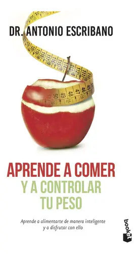 Libro Aprende A Comer Y A Controlar Tu Peso, De Dr. A. Escribano Zafra. Editorial Booket, Tapa Blanda
