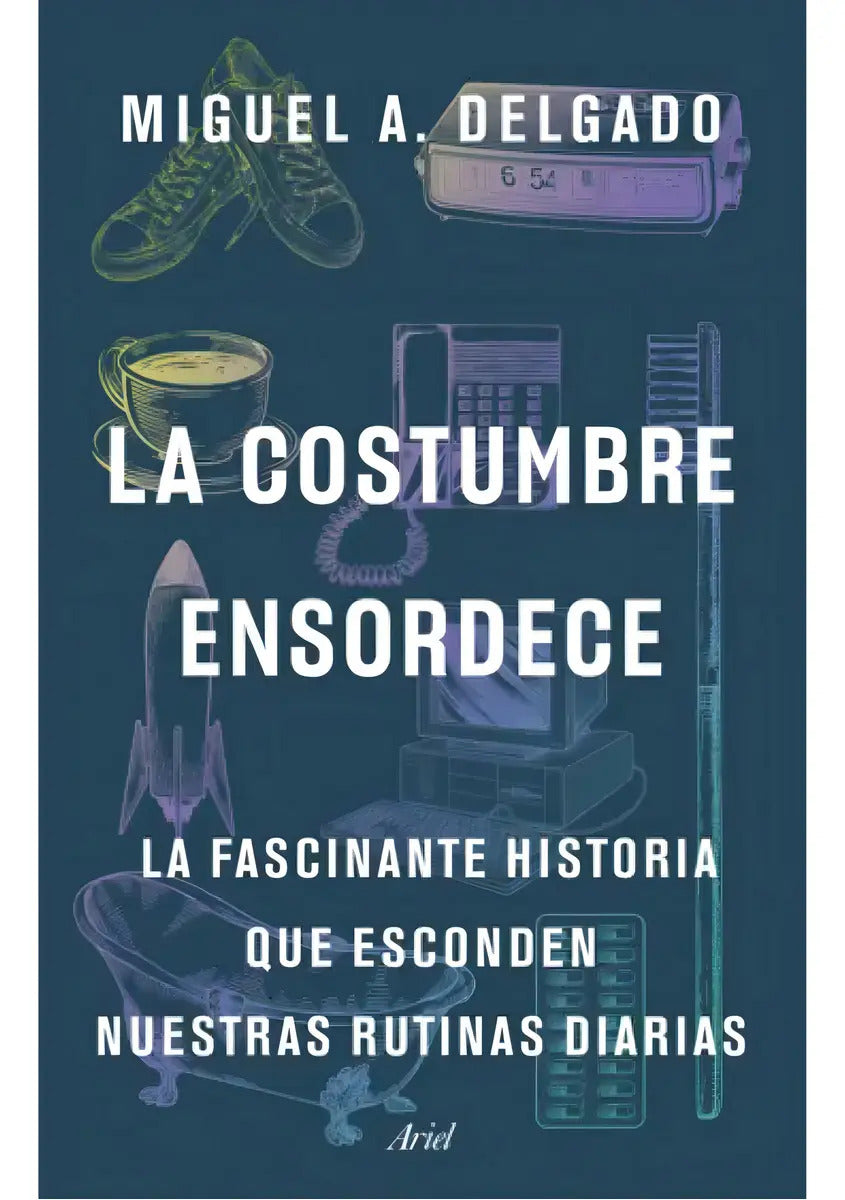 La Costumbre Ensordece, De Delgado; Miguel A.. Editorial Ariel, Tapa Blanda, Edición 1 En Español, 2023