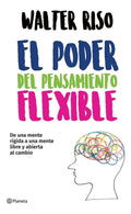 El Poder Del Pensamiento Flexible, De Riso, Walter. Editorial Planeta, Tapa Pasta Blanda, Edición 1 En Español, 2018