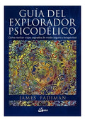 Libro Guia Del Explorador Psicodelico - James Fadiman - Editorial: Gaia Ediciones - Tapa Blanda