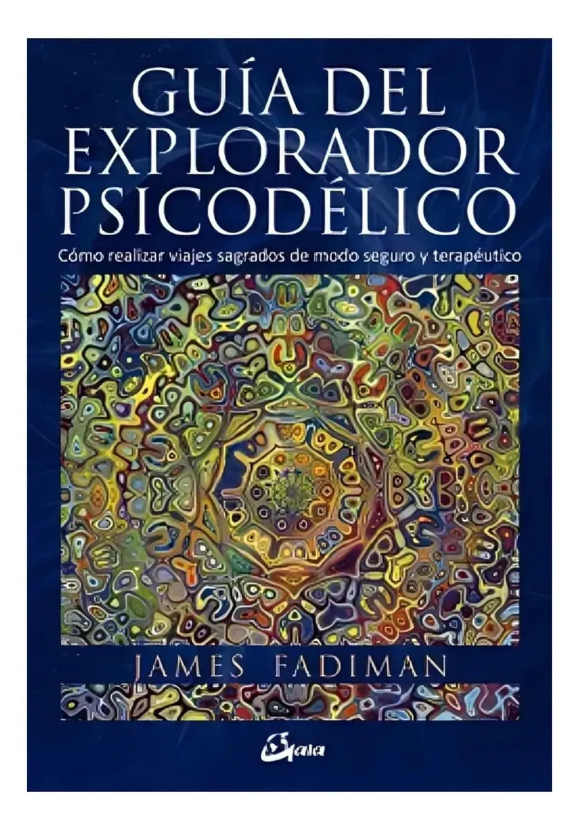 Libro Guia Del Explorador Psicodelico - James Fadiman - Editorial: Gaia Ediciones - Tapa Blanda