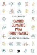 Cambio Climático Para Principiantes : Todo Lo Que Hay Que Saber Sobre Uno De Los Mayores Retos De La Humanidad, De Isabel Moreno. Editorial Plan B, Tapa Blanda En Español, 2022