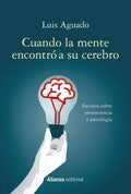 Cuando La Mente Encontró A Su Cerebro, De Aguado, Luis. Serie Alianza Ensayo Editorial Alianza, Tapa Blanda En Español, 2019