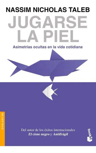 Jugarse La Piel: Asimetrías Ocultas En La Vida Cotidiana, De Taleb, Nassim Nicholas. Editorial Booket Paidós, Tapa Blanda En Español, 2023