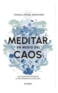 Libro Meditar En Medio Del Caos - Daniela Morel - Editorial: Diana - Tapa Blanda