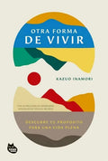 Libro Libro Otra Forma De Vivir - Kazuo Inamori, De Kazuo Inamori. Editorial Planeta, En Castellano (2024)