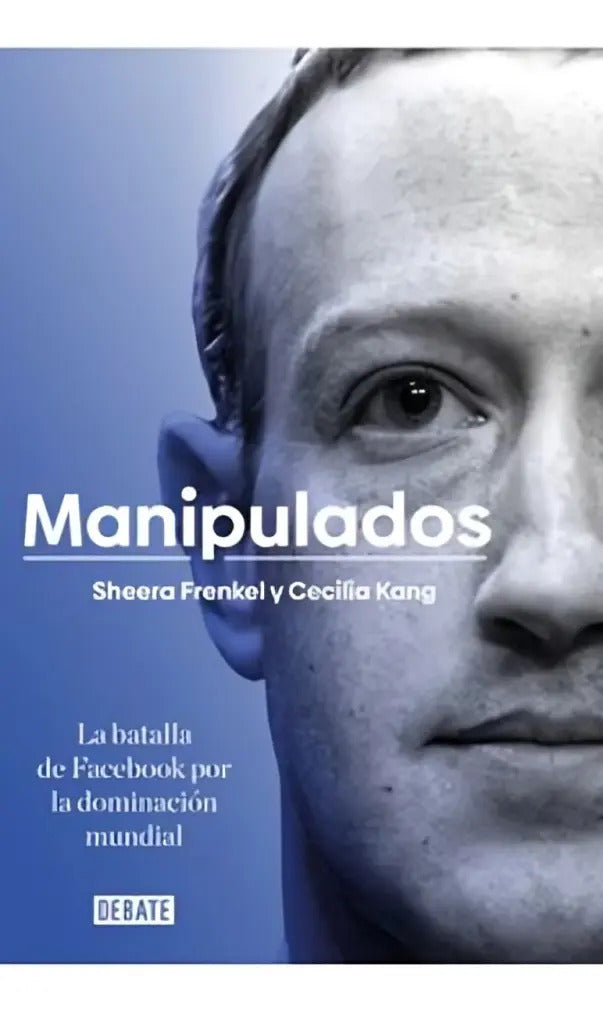 Manipulados: No Aplica, De Sheera Frenkel, Cecilia Kang. Serie No Aplica, Vol. No Aplica. Editorial Debate, Tapa Blanda, Edición No Aplica En Español, 2021