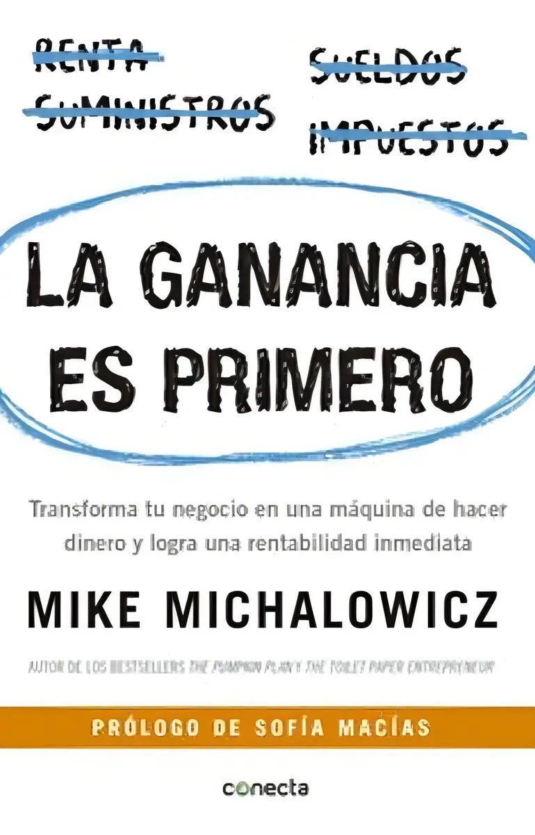 La Ganancia Es Primero: Transforma Tu Negocio En Una Máquina De Hacer Dinero, De Mike Michalowicz., Vol. 1.0. Editorial Conecta, Tapa Blanda, Edición 1 En Español, 2017