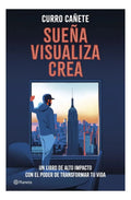 Sueña, Visualiza, Crea: Un Libro De Alto Impacto Con El Poder De Transformar Tu Vida, De Curro Cañete. Editorial Planeta, Tapa Blanda En Español
