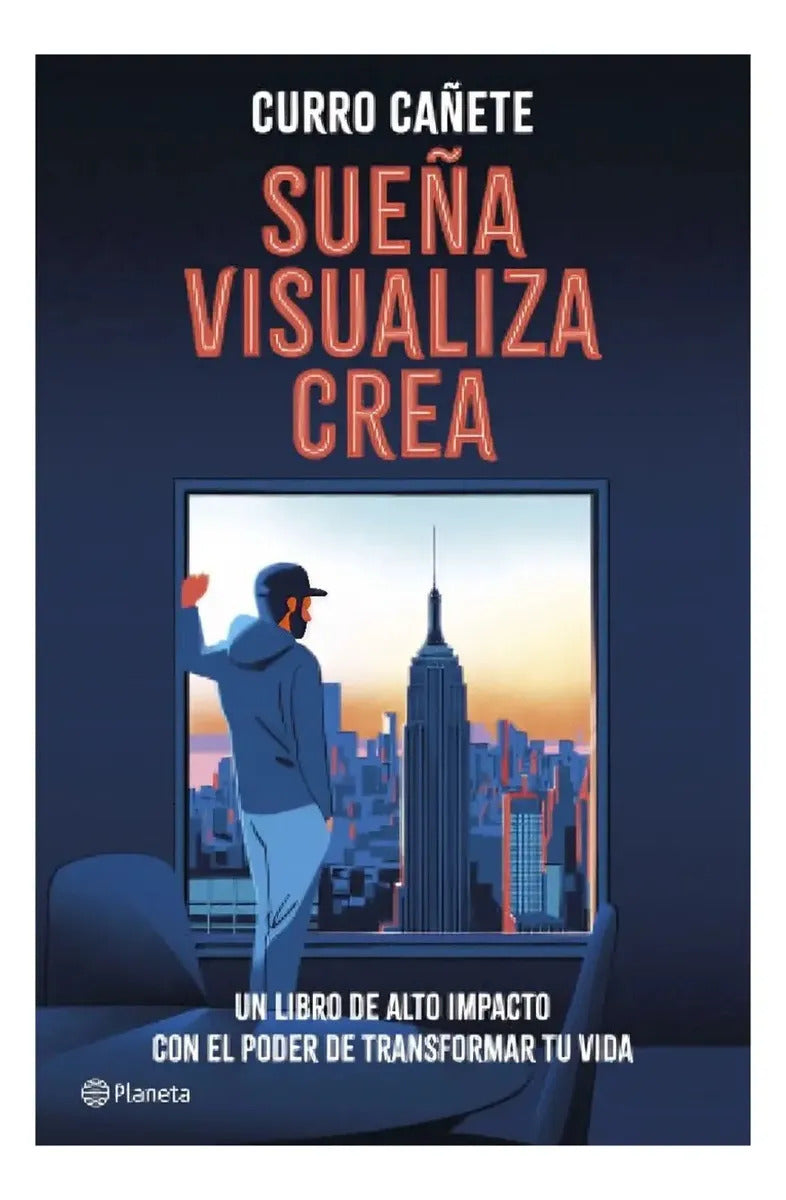 Sueña, Visualiza, Crea: Un Libro De Alto Impacto Con El Poder De Transformar Tu Vida, De Curro Cañete. Editorial Planeta, Tapa Blanda En Español