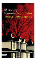 Libro Aquí Todos Somos Buena Gente - Ashley Flowers - Editorial: Destino - Tapa Rústica