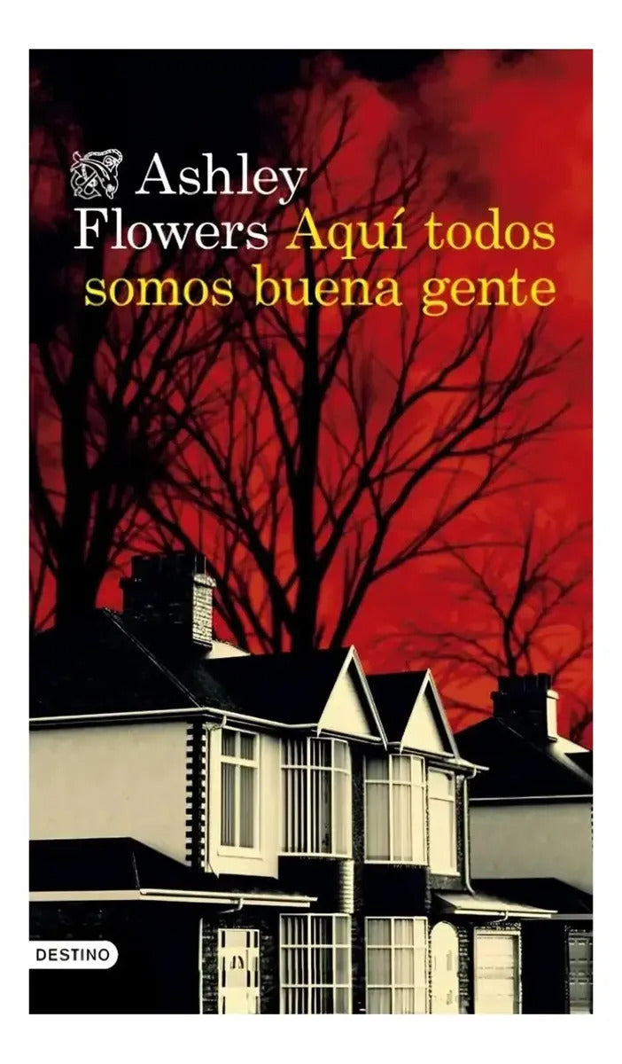 Libro Aquí Todos Somos Buena Gente - Ashley Flowers - Editorial: Destino - Tapa Rústica