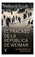 Libro El Fracaso De La República De Weimar - Volker Ullrich - Editorial: Taurus - Tapa Blanda