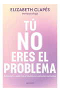 Tu No Eres El Problema, De Elizabeth Clapes. Editorial Montena, Tapa Blanda, Edición 1 En Español, 2024