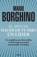 El Arte De Hacer De Tu Hijo Un Líder ( El Arte De ): Un Modelo Para Desarrollar Tu Liderazgo Personal Entrenando A Tus Hijos, De Borghino, Mario. Autoayuda Y Superación Editorial Grijalbo, Tapa...