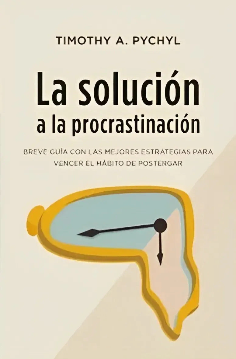 La Solución A La Procrastinación, De Timothy A. Pychyl. Editorial Books4pocket, Tapa Blanda En Español, 2023