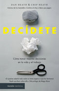 Decídete: Cómo Tomar Las Mejores Decisiones En La Vida Y En El Trabajo, De Chip Heath; Dan Heath. Serie Empresa, Vol. 0. Editorial Paidos México, Tapa Pasta Blanda, Edición 1 En Español, 2018