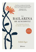 Libro La Bailarina De Auschwitz. Edith Eger. Planeta