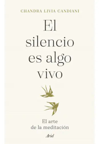 El Silencio Es Algo Vivo, De Livia, Chandra. Editorial Ariel, Tapa Blanda En Español