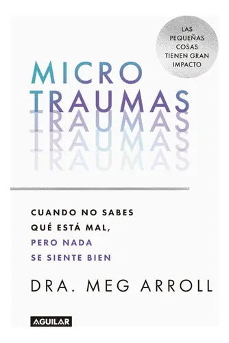 Libro Microtraumas - Meg Arroll - Editorial: Aguilar - Tapa Blanda
