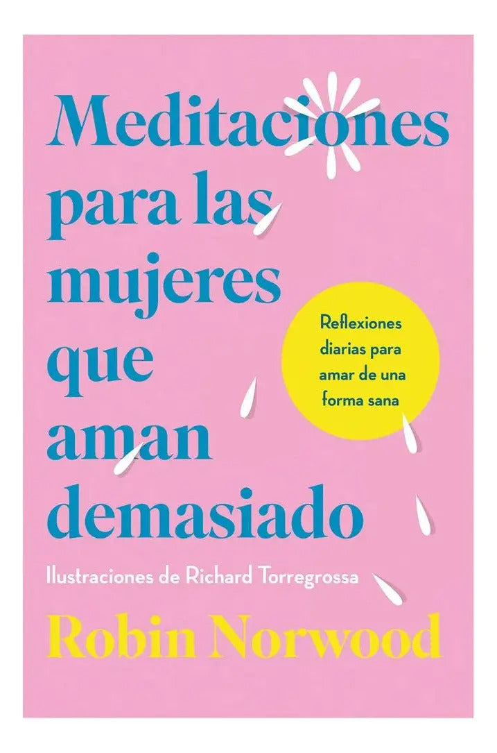 Meditaciones Para Las Mujeres Que Aman Demasiado, De Robin Norwood., Vol. 1. Editorial Vergara, Tapa Blanda En Español, 2025