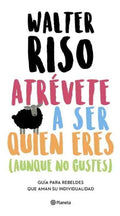 Libro Libro Atrevete A Ser Quién Eres (aunque No Gustes), De Walter Riso, Vol. 1. Editorial Planeta, Tapa Blanda (1900)