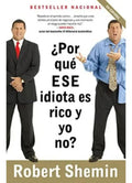 Por Que Ese Idiota Es Rico Y Yo No? - Robert Shemin
