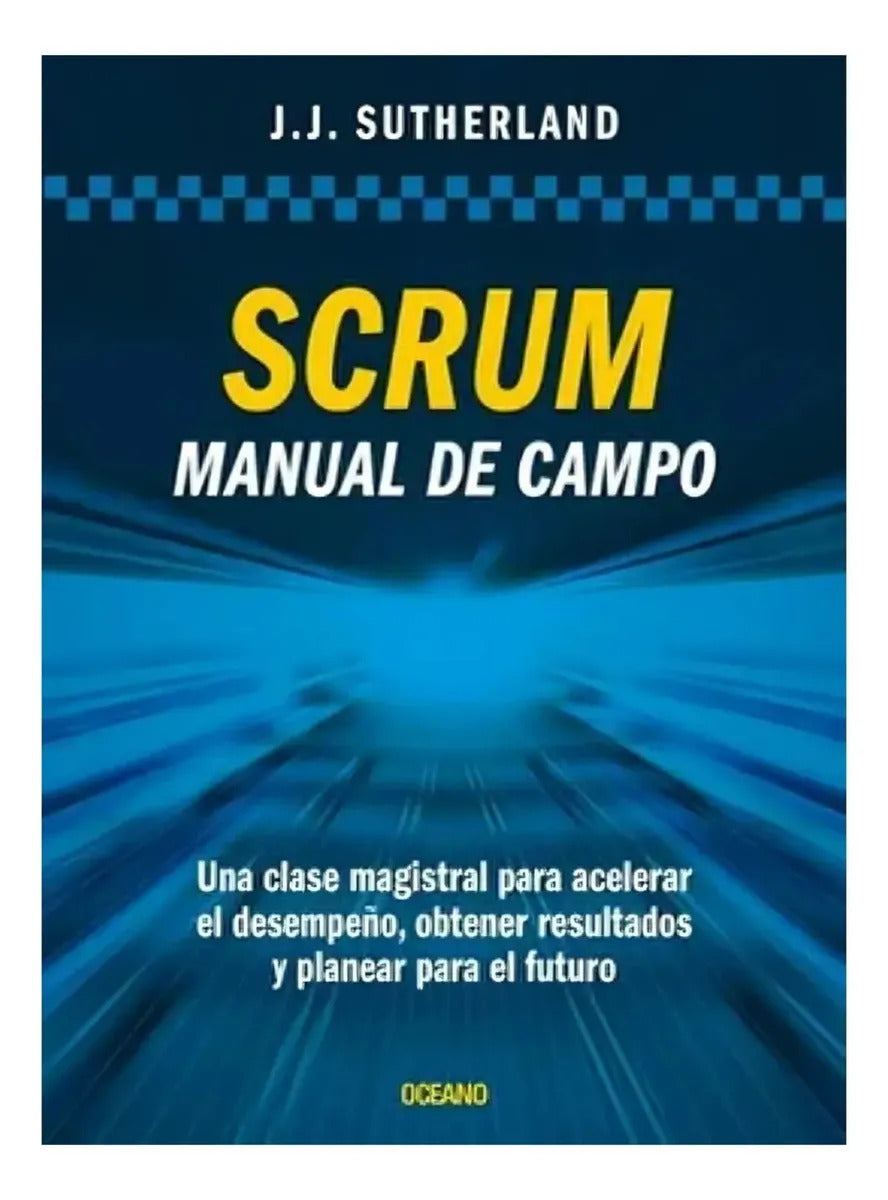 Libro Scrum Manual De Campo - Jeff Sutherland - Editorial: Oceano - Tapa Blanda