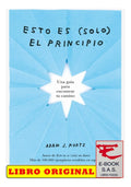 Esto Es (solo) El Principio: Una Guía Para Encontrar Tu Camino, De Adam J. Kurtz., Vol. 1. Editorial Plazayjames, Tapa Blanda En Español, 2022