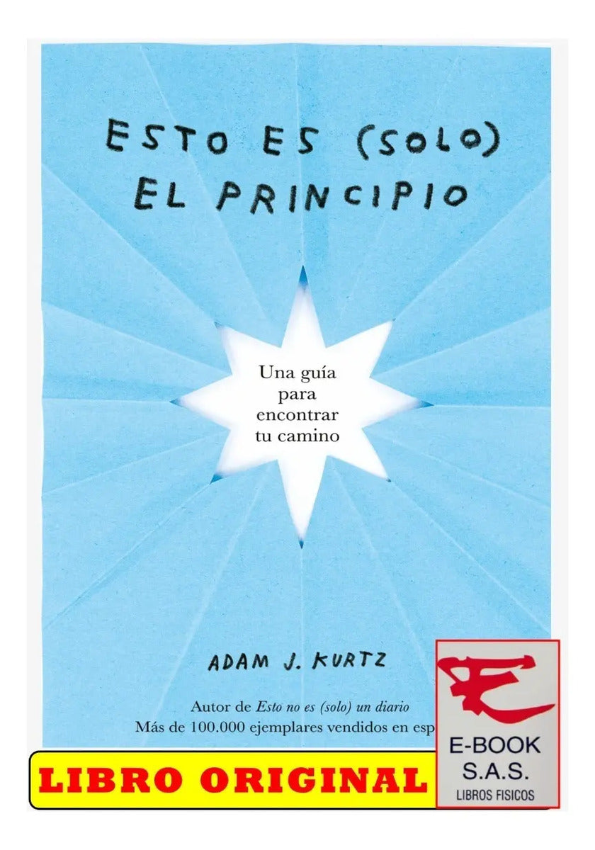 Esto Es (solo) El Principio: Una Guía Para Encontrar Tu Camino, De Adam J. Kurtz., Vol. 1. Editorial Plazayjames, Tapa Blanda En Español, 2022