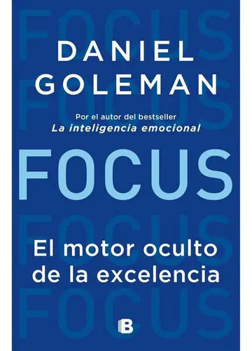 Focus. El Motor Oculto De La Excelencia, De Daniel Goleman. Editorial Ediciones B, Tapa Blanda En Español, 2018