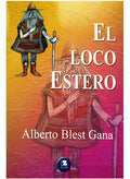 Libro El Loco Estero, De Alberto Blest Gana. Editorial Zig-zag, Tapa Blanda (2003)