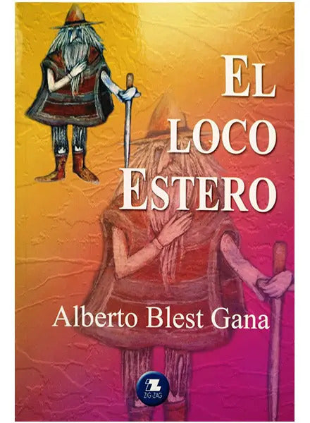 Libro El Loco Estero, De Alberto Blest Gana. Editorial Zig-zag, Tapa Blanda (2003)