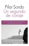 Libro Un Segundo De Coraje - Pilar Sordo - Editorial: Planeta - Tapa Blanda