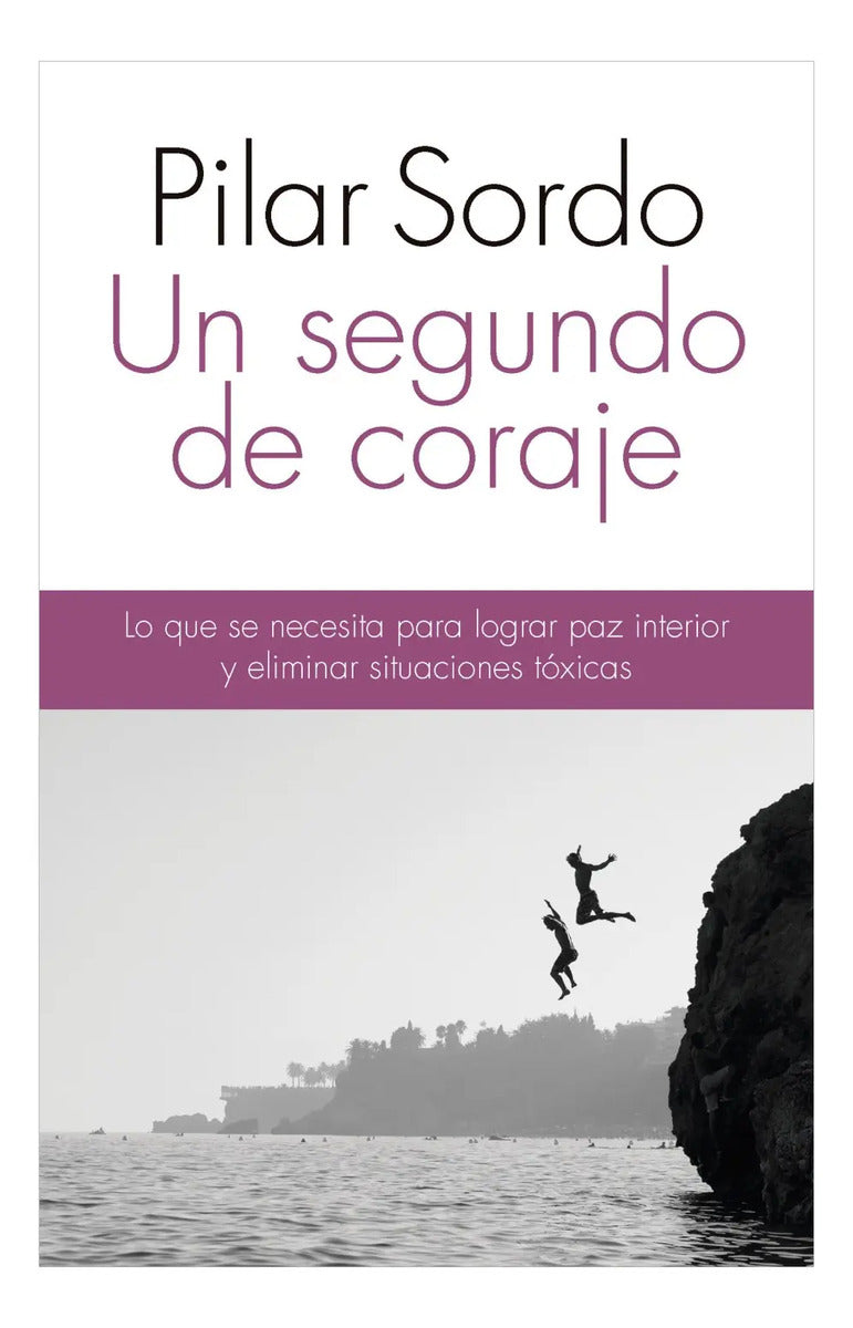 Libro Un Segundo De Coraje - Pilar Sordo - Editorial: Planeta - Tapa Blanda