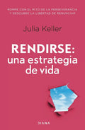 Rendirse Una Estrategia De Vida: Aplica, De Julia Keller. Aplica, Vol. 1. Editorial Diana, Tapa Blanda, Edición 1 En Español, 2024