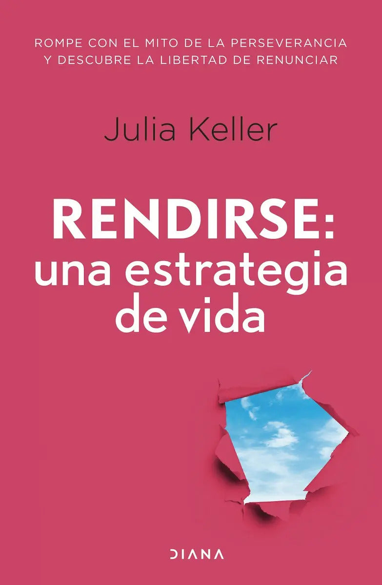 Rendirse Una Estrategia De Vida: Aplica, De Julia Keller. Aplica, Vol. 1. Editorial Diana, Tapa Blanda, Edición 1 En Español, 2024