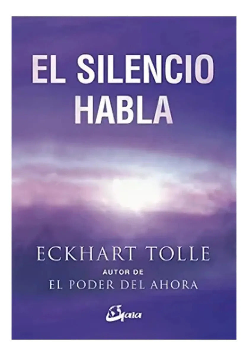 Libro El Silencio Habla - Eckhart Tolle - Editorial: Gaia Ediciones - Tapa Blanda