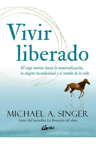 Vivir Liberado, De Singer, Michael A.. Editorial Gaia Ediciones, Tapa Blanda En Español