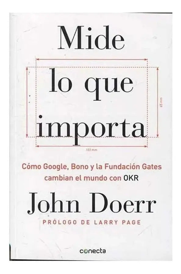 Mide Lo Que Importa Cómo Google Bono Y La Fundación Gates Cambian El Mundo Con Okr John Doerr
