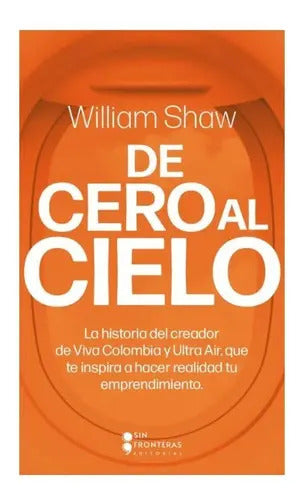 De Cero Al Cielo: De Cero Al Cielo, De William Shaw. Editorial Sin Fronteras Kids, Tapa Blanda, Edición 1 En Español, 2022